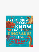 Everything You Know About Dinosaurs Is Wrong Children's Educational Book