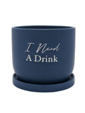 Widdop navy ceramic plant pot with 'I Need A Drink' phrase 14cm x 16cm x 16cm (British brand)