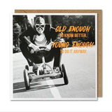 Paperlink Humour Greeting Card Old Enough to Know Better 16x16cm