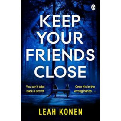Keep Your Friends Close Paperback Thriller Novel by Leah Konen