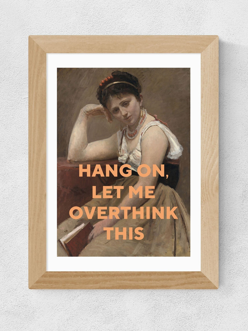 Oh! Fine Art Oak Let Me Overthink This art print - British product