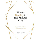 How to Find Joy in 5 Minutes Everyday